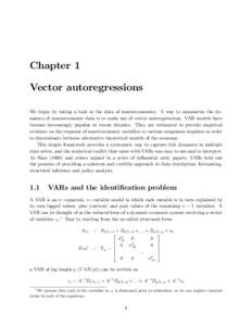 Chapter 1 Vector autoregressions We begin by taking a look at the data of macroeconomics. A way to summarize the dynamics of macroeconomic data is to make use of vector autoregressions. VAR models have become increasingl