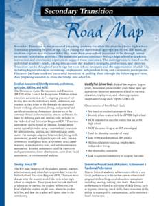 Secondary Transition  Road Map Secondary Transition is the process of preparing students for adult life after they leave high school. Transition planning begins at age 14, or younger if determined appropriate by the IEP 