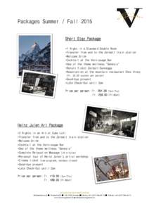 Packages Summer / Fall 2015 Short Stay Package *1 Night in a Standard Double Room *Transfer from and to the Zermatt train station *Welcome Drink *Cocktail at the Vernissage Bar