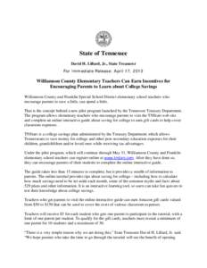 State of Tennessee David H. Lillard, Jr., State Treasurer For Immediate Release: April 17, 2013 Williamson County Elementary Teachers Can Earn Incentives for Encouraging Parents to Learn about College Savings