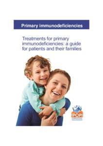 Treatments for primary immunodeficiencies: a guide for patients and their families  Primary immunodeficiencies Treatments for primary immunodeficiencies: a guide