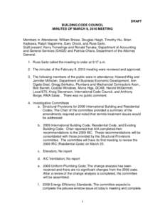 DRAFT BUILDING CODE COUNCIL MINUTES OF MARCH 9, 2010 MEETING Members in Attendance: William Brizee, Douglas Haigh, Timothy Hiu, Brian Kajikawa, Ralph Nagamine, Gary Chock, and Russ Saito.