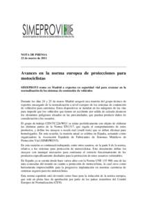 NOTA DE PRENSA 22 de marzo de 2011 Avances en la norma europea de protecciones para motociclistas SIMEPROVI reune en Madrid a expertos en seguridad vial para avanzar en la