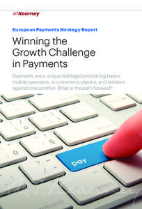 European Payments Strategy Report  Winning the Growth Challenge in Payments Payments are a unique battleground pitting banks,