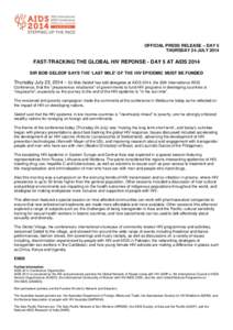 OFFICIAL PRESS RELEASE – DAY 5 THURSDAY 24 JULY 2014 FAST-TRACKING THE GLOBAL HIV REPONSE - DAY 5 AT AIDS 2014 SIR BOB GELDOF SAYS THE ‘LAST MILE’ OF THE HIV EPIDEMIC MUST BE FUNDED