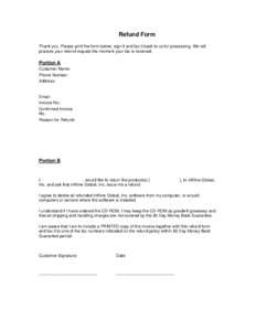 Refund Form Thank you. Please print the form below, sign it and fax it back to us for processing. We will process your refund request the moment your fax is received. Portion A Customer Name: