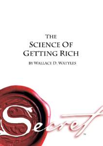 “The Science of Getting Rich” written by Wallace D. Wattles was first published in 1910 by Elizabeth Towne Publishing New York. The original text is now in public domain. However, this free e-book edition is not in 