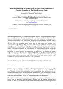 The Study on Impacts of Market-based Measures for Greenhouse Gas Emission Reduction on Maritime Transport Costs Weihong Gu1*, Ruihua Xu2 and Jie Zhao3 1  College of Transportation Engineering, Tongji University, Shanghai