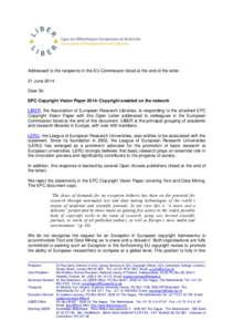 Addressed to the recipients in the EU Commission listed at the end of the letter 21 June 2014 Dear Sir EPC Copyright Vision Paper 2014: Copyright enabled on the network LIBER, the Association of European Research Librari