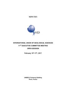 MINUTES  INTERNATIONAL UNION OF GEOLOGICAL SCIENCES 71ST EXECUTIVE COMMITTEE MEETING OPEN SESSION February 15th-17th, 2017