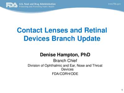 Contact Lenses and Retinal Devices Branch Update Denise Hampton, PhD Branch Chief Division of Ophthalmic and Ear, Nose and Throat Devices