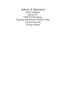 Industry & Oppression James Lohmeier Spring 2011 CIEP 475 WorkshopTeaching with Primary Sources Course Loyola University Chicago, Illinois