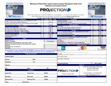 Meeting & Presentation Audio-Visual/Computer Equipment Order Form Baltimore Convention Center Please enter quantity next to equipment required for your presentation. If you do not see the equipment you require, please ca