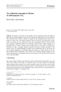 Climatic Change:283–297 DOIs10584The millennial atmospheric lifetime of anthropogenic CO2 David Archer & Victor Brovkin