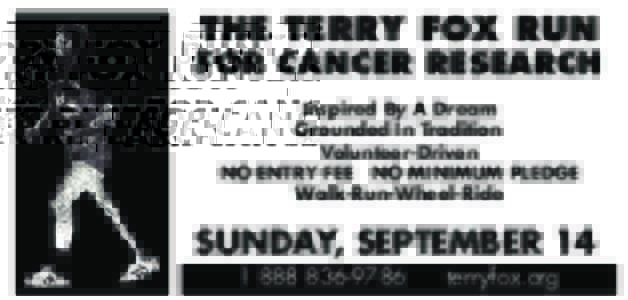 THE TERRY FOX RUN  FOR CANCER RESEARCH Inspired By A Dream Grounded In Tradition Volunteer-Driven