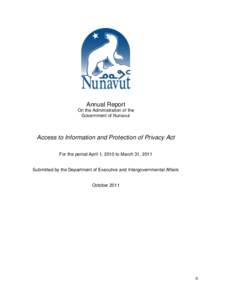 Annual Report On the Administration of the Government of Nunavut Access to Information and Protection of Privacy Act For the period April 1, 2010 to March 31, 2011