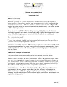 Medical Information Sheet TYROSINEMIA What is tyrosinemia? Hereditary tyrosinemia is a genetic inborn error of metabolism associated with severe liver disease in infancy. The disease is inherited in an autosomal recessiv