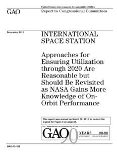 GAO[removed], INTERNATIONAL SPACE STATION: Approaches For Ensuring Utilization Through 2020 Are Reasonable But Should Be Revisited as NASA Gains More Knowledge of On-Orbit Performance