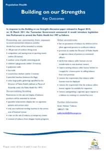 Population Health  Building on our Strengths Key Outcomes In response to the Building on our Strengths discussion paper released in August 2010, on 18 March 2011 the Tasmanian Government announced it would introduce legi