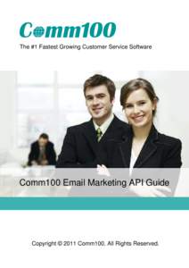 The #1 Fastest Growing Customer Service Software  Comm100 Email Marketing API Guide Copyright © 2011 Comm100. All Rights Reserved.