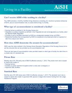 Living in a Facility Can I receive AISH while residing in a facility? Yes, AISH provides a monthly modified living allowance consisting of a maximum personal allowance of $315, plus an accommodation rate, to assist clien