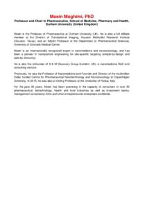 Moein Moghimi, PhD Professor and Chair in Pharmaceutics, School of Medicine, Pharmacy and Health, Durham University (United Kingdom) Moein is the Professor of Pharmaceutics at Durham University (UK). He is also a full af