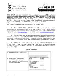 THIS PERMIT made and entered into this ____ day of _________ of 20___, by and between the STATE DEPARTMENT OF REHABILITATION, BUSINESS ENTERPRISES PROGRAM, herein called “BEP”, and the JUDICIAL COUNCIL OF CALIFORNIA,