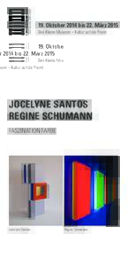 19. Oktober 2014 bis 22. März 2015 Das Kleine Museum – Kultur auf der Peunt Jocelyne Santos Regine Schumann Faszination Farbe