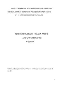 UNESCO :ASIA PACIFIC REGIONAL BUREAU FOR EDUCATION REGIONAL SEMINAR ON TEACHER POLICIES IN THE ASIA PACIFIC 17 – 19 NOVEMBER 2010 BANGKOK, THAILAND TEACHER POLICIES IN THE ASIA PACIFIC AND OTHER REGIONS: