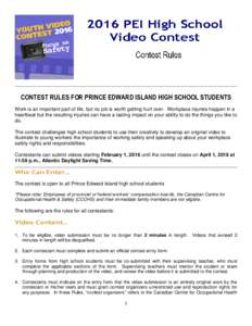 CONTEST RULES FOR PRINCE EDWARD ISLAND HIGH SCHOOL STUDENTS Work is an important part of life, but no job is worth getting hurt over. Workplace injuries happen in a heartbeat but the resulting injuries can have a lasting