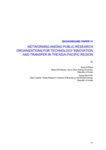 BACKGROUND PAPER IV  NETWORKING AMONG PUBLIC RESEARCH ORGANIZATIONS FOR TECHNOLOGY INNOVATION AND TRANSFER IN THE ASIA-PACIFIC REGION By