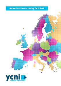 Outward and Forward Looking Youth Work  INTRODUCTION Since 1990, through its International Committee, the Youth Council for Northern Ireland (YCNI) has been an ardent promoter