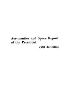 Aeronautics and Space Report of the President 1983 Activities NOTE TO READERS: ALL PRINTED PAGES ARE INCLUDED, UNNUMBERED BLANK PAGES DURING SCANNING AND QUALITY