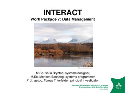 INTERACT Work Package 7: Data Management Photo: Sofia Bryntse  M.Sc. Sofia Bryntse, systems designer,