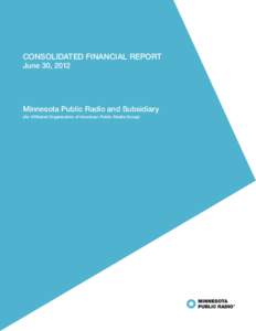 CONSOLIDATED FINANCIAL REPORT June 30, 2012 Minnesota Public Radio and Subsidiary (An Affiliated Organization of American Public Media Group)