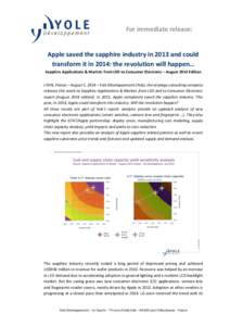 For immediate release:  Apple saved the sapphire industry in 2013 and could transform it in 2014: the revolution will happen… Sapphire Applications & Market: from LED to Consumer Electronic – August 2014 Edition LYON