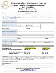CARIBBEAN PUBLIC HEALTH AGENCY (CARPHA) 61st Annual CARPHA Health Research Conference June 23-25, 2016 Beaches Resort and Spa Credit Card Authorisation Form This form has been created in order to allow you to have (CARPH