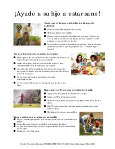 ¡Ayude a su hijo a estar sano! Haga que el tiempo en familia sea tiempo de actividad Paseen en familia después de cenar. Trabajen juntos en el jardín. Planee una actividad en los fines de semana. Pruebe a ir