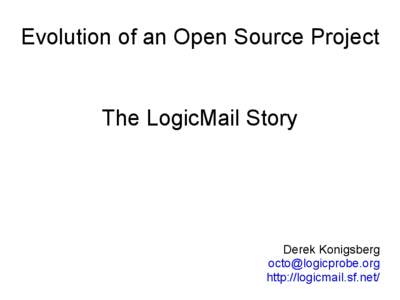 Evolution of an Open Source Project  The LogicMail Story Derek Konigsberg [removed]