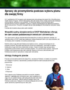 Sprawy do przemyślenia podczas wyboru planu dla swojej firmy Od 1 października 2013 program opcji ubezpieczenia zdrowotnego dla małych firm (Small Business Health Options Program - SHOP) Marketplace oferować będzie 