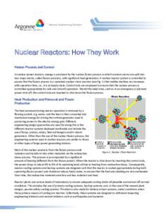 Nuclear Engineering Division  Nuclear Reactors: How They Work Fission Process and Control In nuclear power reactors, energy is produced by the nuclear fission process in which uranium atoms are split into two major atoms