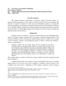 To: New Jersey Law Revision Commission From: Jayne J. Johnson Re: Uniform Interstate Enforcement of Domestic Violence Protection Orders Date: April 6, 2015  Executive Summary