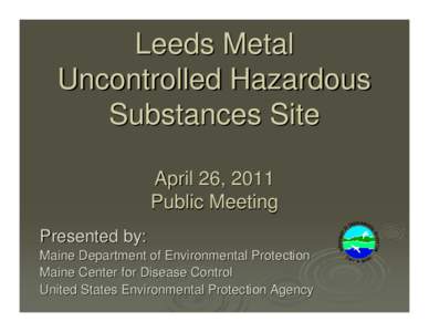 Leeds Metal Uncontrolled Hazardous Substances Site  April 26, 2011