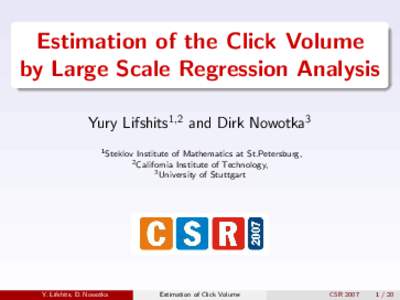 Estimation of the Click Volume by Large Scale Regression Analysis Yury Lifshits1,2 and Dirk Nowotka3 1 Steklov  Institute of Mathematics at St.Petersburg,