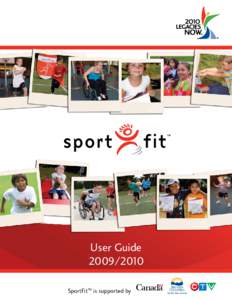 User Guide[removed]SportFit™ is supported by SportFitTM was created in 2005 by 2010 Legacies Now as a sport discovery program that would help inspire children and youth to be