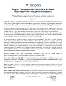 Bargain Computers and Electronics Achieves R2 and ISO[removed]Industry Certifications The certifications signal trustworthiness to potential customers Media Alert  Tampa, FL — Bargain Computers and Electronics (Bargain) 