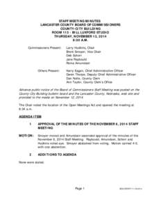 STAFF MEETING MINUTES LANCASTER COUNTY BOARD OF COMMISSIONERS COUNTY-CITY BUILDING ROOM[removed]BILL LUXFORD STUDIO THURSDAY, NOVEMBER 13, 2014 8:30 A.M.