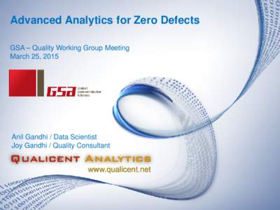 Advanced Analytics for Zero Defects GSA – Quality Working Group Meeting March 25, 2015 Anil Gandhi / Data Scientist Joy Gandhi / Quality Consultant