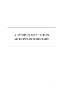 Microsoft Word - A HISTORY OF THE VICTORIAN ABORIGINAL HEALTH SERVICE