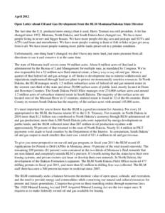 April 2012 Open Letter about Oil and Gas Development from the BLM Montana/Dakotas State Director The last time the U.S. produced more energy than it used, Harry Truman was still president. A lot has changed since[removed]M